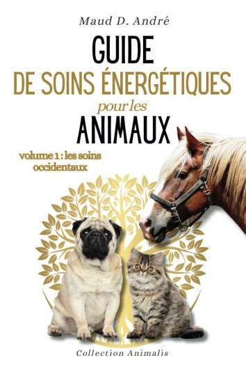 Guide de soins énergétiques pour les animaux (volume 1: les soins occidentaux): 4 méthodes (magnétisme, massage…)  - 42 exercices pour vous entraîner