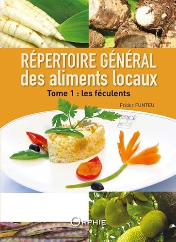 Répertoire général des aliments locaux: Tome 1, Les féculents