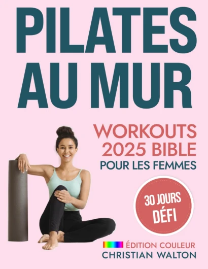 Pilates Au Mur Workouts Bible Pour les Femmes: Le Défi Complet de 30 Jours pour Tonifier vos Fessiers, vos Abdominaux et votre Dos avec des Exercices Illustrés pour tout le Corps - Édition Couleur