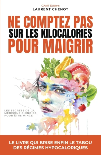 Ne comptez pas sur les Kilocalories pour maigrir: Les secrets de la médecine chinoise pour être mince et pleine d'énergie