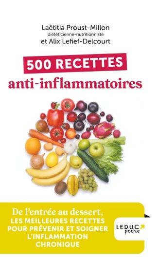 500 recettes anti-inflammatoires: De l’entrée au dessert, les meilleures recettes pour prévenir et soigner l’inflammation chronique