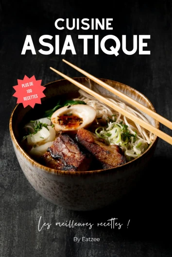 Les meilleures recettes de la cuisine asiatique: japonaise, coréenne, thaï, chinoise,...