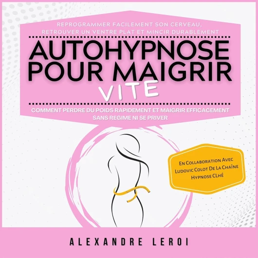 Autohypnose Pour Maigrir Vite: Comment Perdre Du Poids Rapidement Et Maigrir Efficacement Sans Régime Ni Se Priver: Reprogrammer Facilement Son Cerveau, .. - Plat Et Mincir Durablement