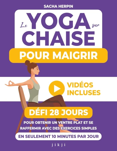 Le yoga sur chaise pour maigrir: Défi 28 jours pour obtenir un ventre plat et se raffermir avec des exercices simples en seulement 10 minutes par jour