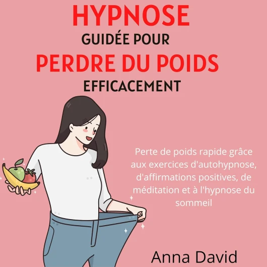 Hypnose guidée pour perdre du poids efficacement: Perte de poids rapide grâce aux exercices d'autohypnose, d'affirmations positives, de méditation et à l'hypnose du sommeil