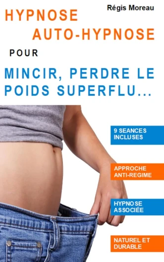 Hypnose, auto-hypnose, pour mincir, perdre le poids superflu...: S'alléger naturellement et durablement (9 séances d'hypnose incluses, en ligne)